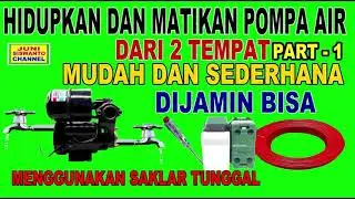 HIDUPKAN DAN MATIKAN POMPA AIR DARI 2 TEMPAT MENGGUNAKAN SAKLAR TUNGGAL