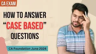 How To Answer Case Based Questions | CA Foundation & Inter