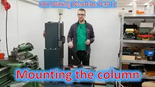 DIY Milling Machine Part 3: Mounting the column to the base square
