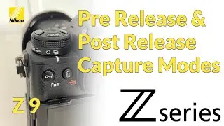 Nikon Z9 Pre Release and Post Release Capture Modes