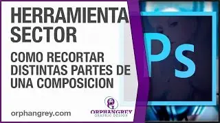 Photoshop : Herramienta Sector | Como recortar distintas partes de una composicion