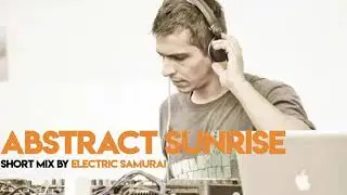 Abstract Sunrise - Short Mix by Electric Samurai Progressive Psytrance 2019