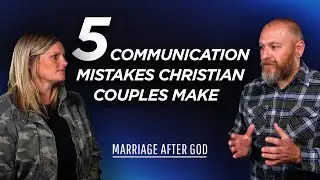 5 Communication Mistakes Christian Couples Make (And How to Fix Them)