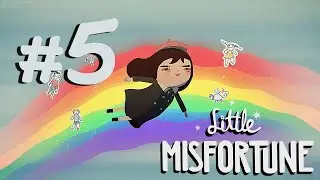 LittleMisfortune #5 ЧТО ПРОИСХОДИТ?