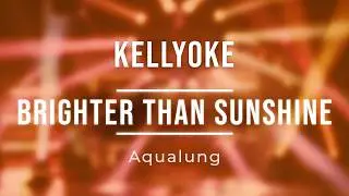 Kellyoke | Brighter Than Sunshine (Aqualung)