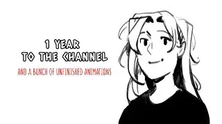 1 year to the channel | A bunch of unfinished animations