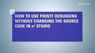 e² studio Tips - How to Use Printf Debugging Without Changing the Source Code (Using Dynamic Printf)