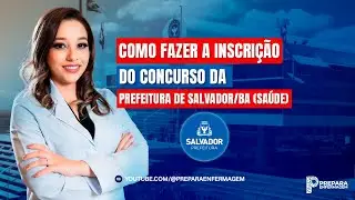 COMO FAZER A INSCRIÇÃO DO CONCURSO DA PREFEITURA DE SALVADOR - Enfermagem para Concursos