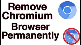 How To  Remove the Chromium Browser Permanently