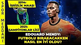 Edouard Mendy: 2014'de İşsiz Gezerken 2021'de Nasıl En İyi Oldu? 