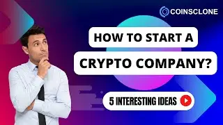 How to Start a Crypto Company? | 5 Interesting Ideas! | Coinsclone