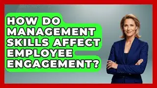 How Do Management Skills Affect Employee Engagement? | Modern Manager Toolbox News
