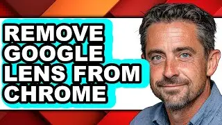 How to Remove Google Lens from Chrome - Easy Guide
