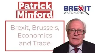 Professor Patrick Minford: Brexit, Brussels, Economics, and Trade