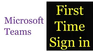 First time sign in to Microsoft Teams for school and college.