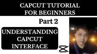 Understanding Capcut Interface - Full Capcut Tutorial Part 2