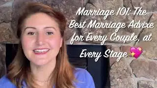Marriage 101: The Best Marriage Advice for Every Couple, at Every Stage