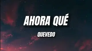 Quevedo - Ahora Qué (Letra)