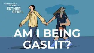 Am I Being Gaslit? | Where Should We Begin? with Esther Perel