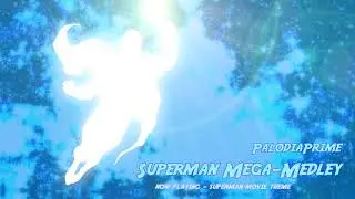 PalodiaPrime - Superman Mega-Medley (Animated Series, Lois and Clark, John Williams, Man of Steel)