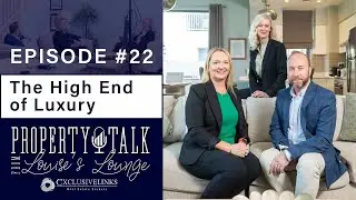 The High End of Luxury | Podcast Episode 22 | Property Talk from Louise's Lounge