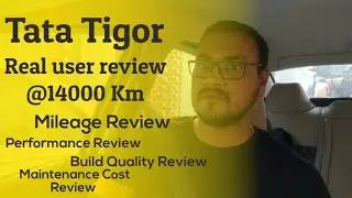 Tata Tigor Real User Review - 14000KMs, Mileage, Performance, Build Quality, Maintenance Review