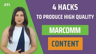4 Hacks for Producing High Quality Marcomm Content
