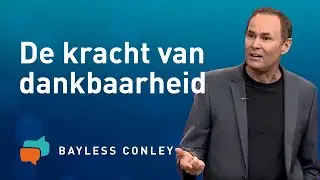 Waarom dankbaarheid zo belangrijk is (1) – Bayless Conley