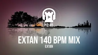 [Non Copyrighted Music] Extan 140 BPM Mix - Extan