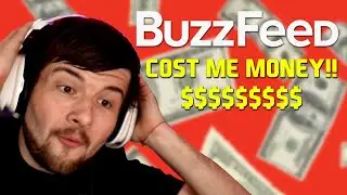 BUZZFEED COST ME MONEY!
