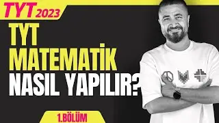 TYT Matematik Nasıl Yapılır? 2023 TYT Soruları 1.Bölüm