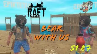 Raft -- Bear with us! -- E8
