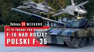 PT-91 Twardy pod Kurskiem | F-16 nad Rosją? | Polski F-35 | Defence24Week #89
