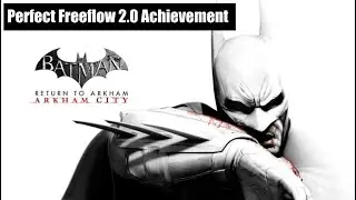 Batman Arkham City: Perfect Freeflow 2.0 Achievement (With Timestamps)