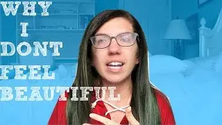MY INSECURITIES | WHY I DON'T FEEL BEAUTIFUL!