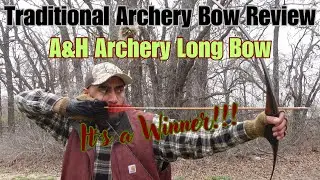 Traditional Archery (A&H Archery Long Bow Review)