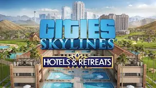 Hotels & Retreats, Gérez votre Chaîne d'Hôtels dans Cities Skylines !