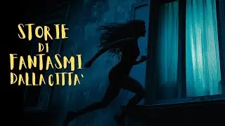 STORIE DI FANTASMI VERE - RACCONTI DALLA CITTA'