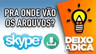 ONDE FICAM OS ARQUIVOS E FOTOS RECEBIDOS NO SKYPE E COMO ALTERAR A PASTA DE DESTINO - Pra onde vão?
