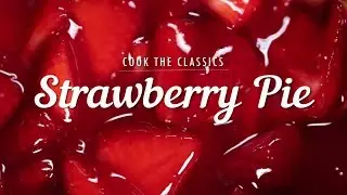 How to Make Classic Strawberry Pie | Cook the Classics | MyRecipes