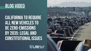 California To Require All New Vehicles To Be Zero-Emissions By 2035: Legal And Constitutional Issues