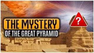 The MYSTERY OF THE GREAT PYRAMID - Solved!