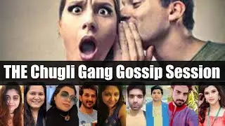 The Chugli Gang Gossip Session