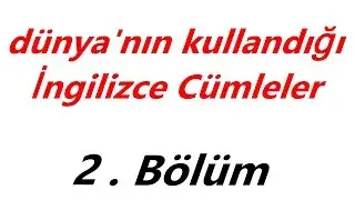 Dünya'da en sık kullanılan İngilizce cümleler -bölüm 2