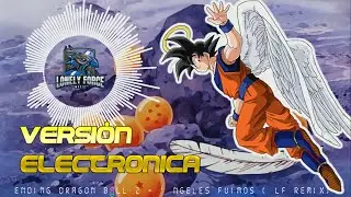 Ending Dragon Ball Z - Ángeles Fuimos  | versión Electrónica  [ LF Remix] #DragonBallZ