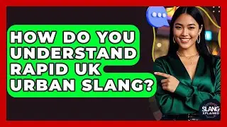 How Do You Understand Rapid UK Urban Slang? - SlangXplained