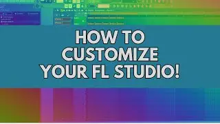 How to CUSTOMIZE your FL Studio!