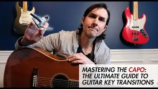 Mastering the Capo - The Ultimate Guide to Guitar Key Transitions