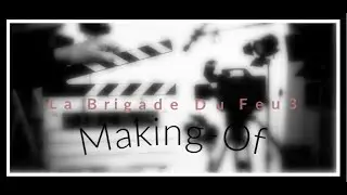 MAKING-OFF - La BRIGADE DU FEU : LE COMMENCEMENT