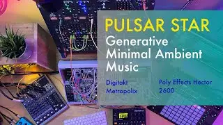 Pulsar Star // Generative Eurorack Minimal Ambient Music